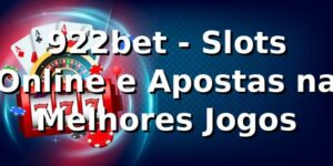 922bet - Slots Online e Apostas na Melhores Jogos