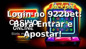🔑 Login no 922bet: Bora Entrar e Apostar!