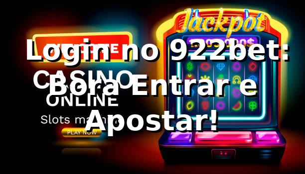 🔑 Login no 922bet: Bora Entrar e Apostar!